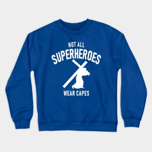 Not All Superheroes Wear Capes Crewneck Sweatshirt